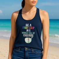 Be A Fruit Loop In A World Full Of Cheerios Womens Tank Top