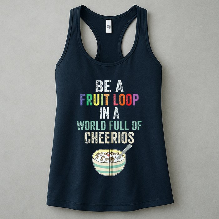 Be A Fruit Loop In A World Full Of Cheerios Womens Tank Top