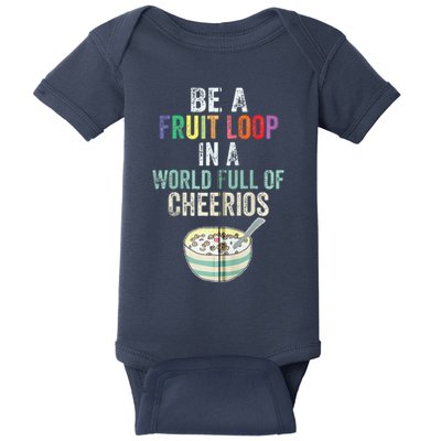 Be A Fruit Loop In A World Full Of Cheerios Baby Bodysuit