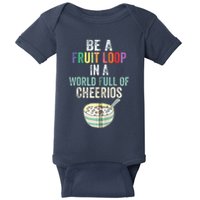 Be A Fruit Loop In A World Full Of Cheerios Baby Bodysuit