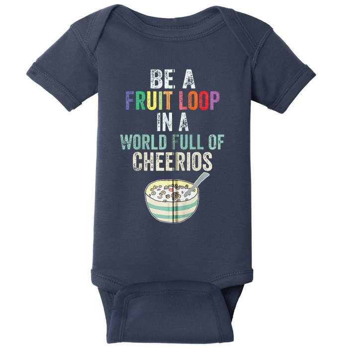 Be A Fruit Loop In A World Full Of Cheerios Baby Bodysuit