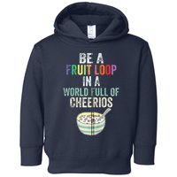 Be A Fruit Loop In A World Full Of Cheerios Toddler Hoodie