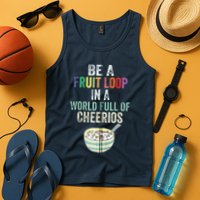 Be A Fruit Loop In A World Full Of Cheerios Tank Top
