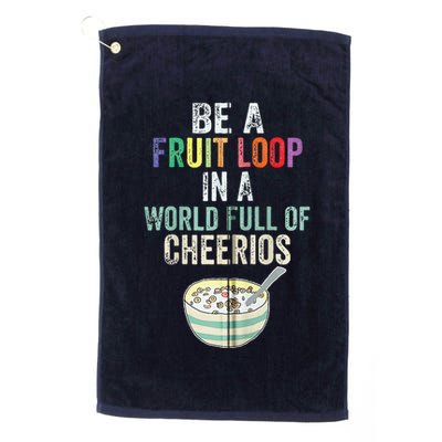 Be A Fruit Loop In A World Full Of Cheerios Golf Towel