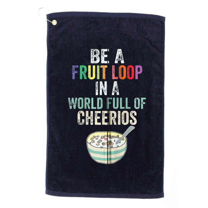 Be A Fruit Loop In A World Full Of Cheerios Golf Towel
