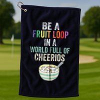 Be A Fruit Loop In A World Full Of Cheerios Golf Towel