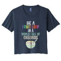 Be A Fruit Loop In A World Full Of Cheerios Crop Top