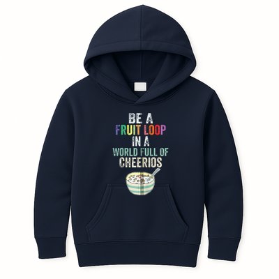 Be A Fruit Loop In A World Full Of Cheerios Kids Hoodie