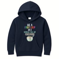Be A Fruit Loop In A World Full Of Cheerios Kids Hoodie