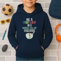 Be A Fruit Loop In A World Full Of Cheerios Kids Hoodie