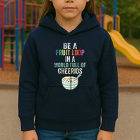 Be A Fruit Loop In A World Full Of Cheerios Kids Hoodie