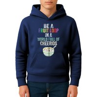 Be A Fruit Loop In A World Full Of Cheerios Kids Hoodie