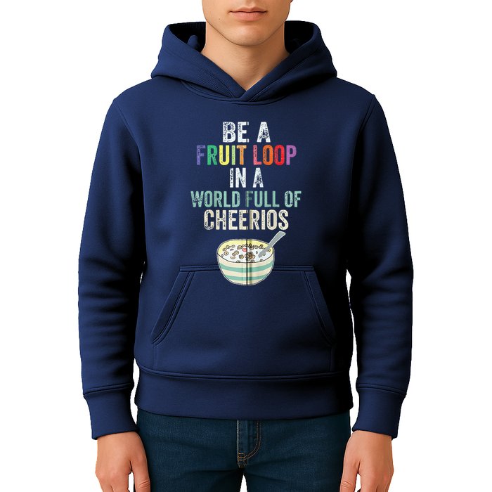 Be A Fruit Loop In A World Full Of Cheerios Kids Hoodie