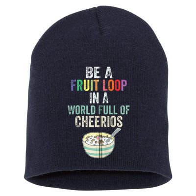 Be A Fruit Loop In A World Full Of Cheerios Short Acrylic Beanie