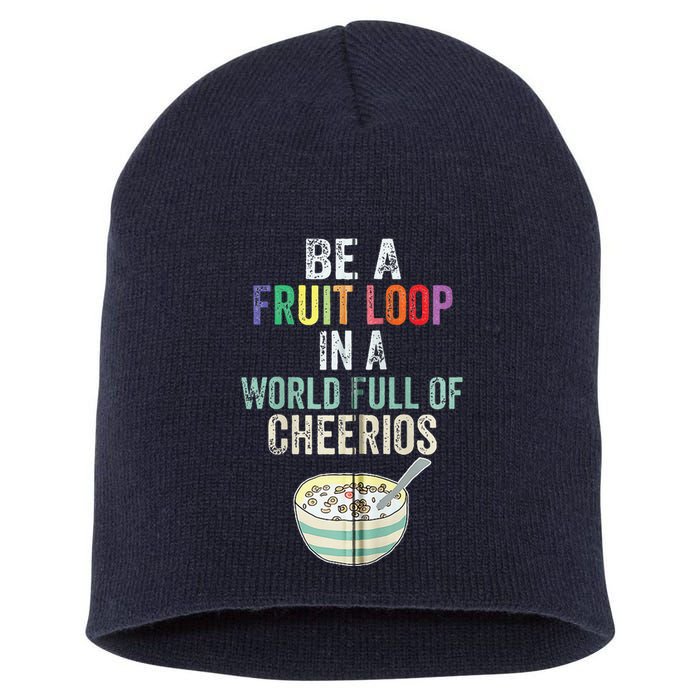 Be A Fruit Loop In A World Full Of Cheerios Short Acrylic Beanie