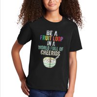 Be A Fruit Loop In A World Full Of Cheerios Kids T-Shirt
