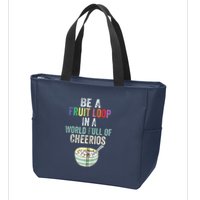 Be A Fruit Loop In A World Full Of Cheerios Zip Tote Bag