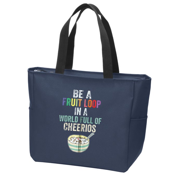 Be A Fruit Loop In A World Full Of Cheerios Zip Tote Bag