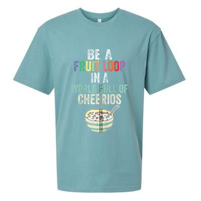 Be A Fruit Loop In A World Full Of Cheerios Sueded Cloud Jersey T-Shirt