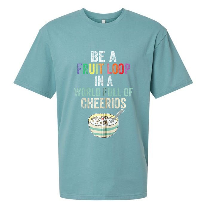 Be A Fruit Loop In A World Full Of Cheerios Sueded Cloud Jersey T-Shirt