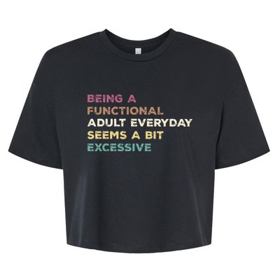 Being A Functional Adult Everyday Seems A Bit Excessive Bella+Canvas Jersey Crop Tee