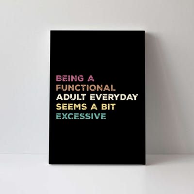 Being A Functional Adult Everyday Seems A Bit Excessive Canvas