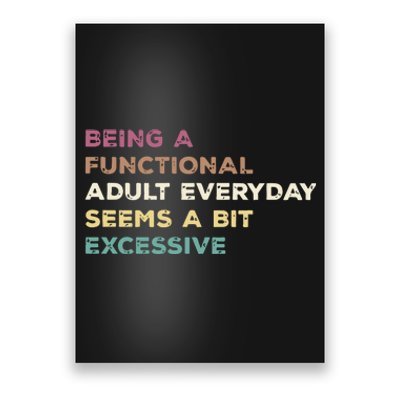 Being A Functional Adult Everyday Seems A Bit Excessive Poster