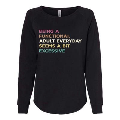 Being A Functional Adult Everyday Seems A Bit Excessive Womens California Wash Sweatshirt