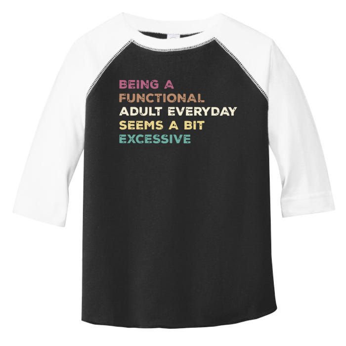 Being A Functional Adult Everyday Seems A Bit Excessive Toddler Fine Jersey T-Shirt