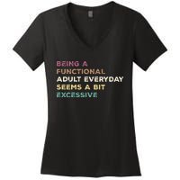 Being A Functional Adult Everyday Seems A Bit Excessive Women's V-Neck T-Shirt