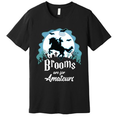 Brooms Are For Amateurs Halloween Horse Lovers Premium T-Shirt