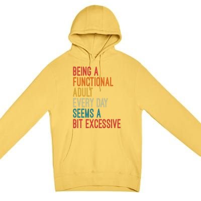 Being A Functional Adult Every Day Seems A Bit Excessive Sarcasm Quotes Premium Pullover Hoodie