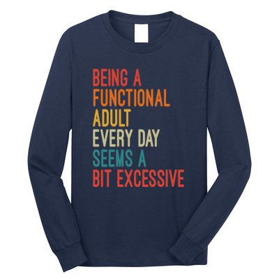 Being A Functional Adult Every Day Seems A Bit Excessive Sarcasm Quotes Long Sleeve Shirt