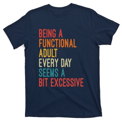 Being A Functional Adult Every Day Seems A Bit Excessive Sarcasm Quotes T-Shirt