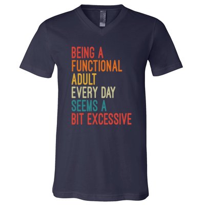 Being A Functional Adult Every Day Seems A Bit Excessive Sarcasm Quotes V-Neck T-Shirt