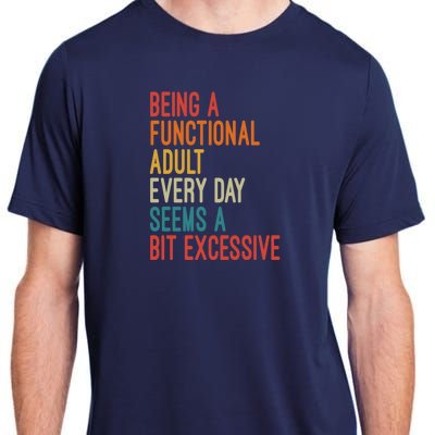 Being A Functional Adult Every Day Seems A Bit Excessive Sarcasm Quotes Adult ChromaSoft Performance T-Shirt