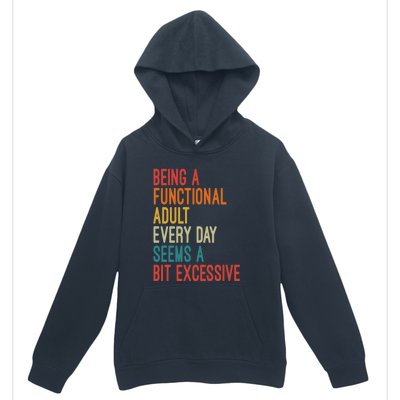 Being A Functional Adult Every Day Seems A Bit Excessive Sarcasm Quotes Urban Pullover Hoodie