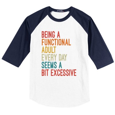 Being A Functional Adult Every Day Seems A Bit Excessive Sarcasm Quotes Baseball Sleeve Shirt