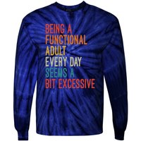 Being A Functional Adult Every Day Seems A Bit Excessive Sarcasm Quotes Tie-Dye Long Sleeve Shirt