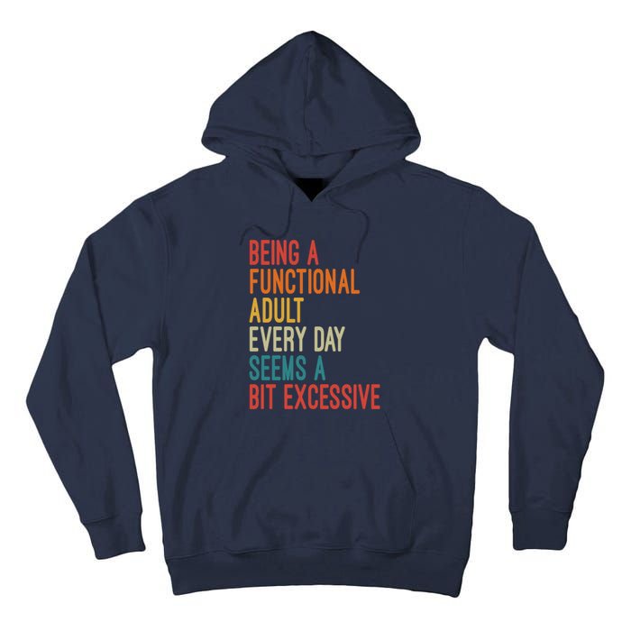 Being A Functional Adult Every Day Seems A Bit Excessive Sarcasm Quotes Tall Hoodie