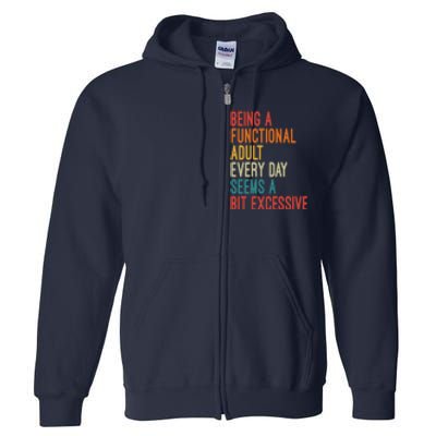 Being A Functional Adult Every Day Seems A Bit Excessive Sarcasm Quotes Full Zip Hoodie