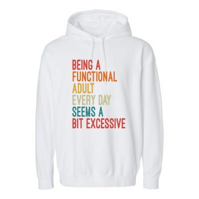 Being A Functional Adult Every Day Seems A Bit Excessive Sarcasm Quotes Garment-Dyed Fleece Hoodie