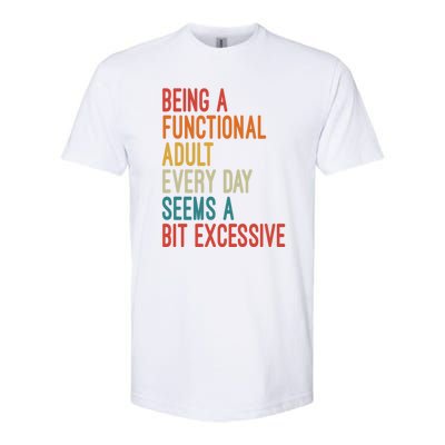 Being A Functional Adult Every Day Seems A Bit Excessive Sarcasm Quotes Softstyle CVC T-Shirt