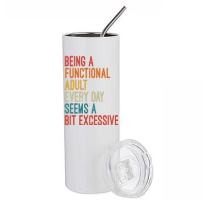 Being A Functional Adult Every Day Seems A Bit Excessive Sarcasm Quotes Stainless Steel Tumbler