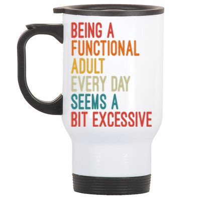 Being A Functional Adult Every Day Seems A Bit Excessive Sarcasm Quotes Stainless Steel Travel Mug