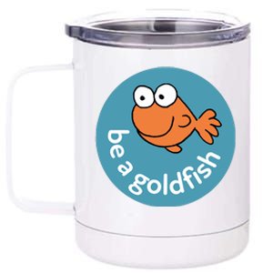 Be A Goldfish 12 oz Stainless Steel Tumbler Cup