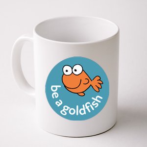 Be A Goldfish Coffee Mug