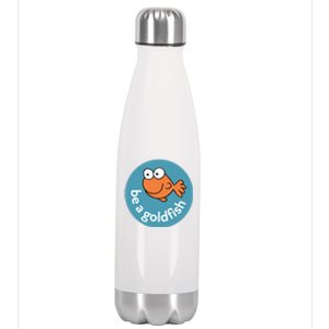 Be A Goldfish Stainless Steel Insulated Water Bottle