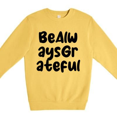 Be Always Grateful Gift Premium Crewneck Sweatshirt