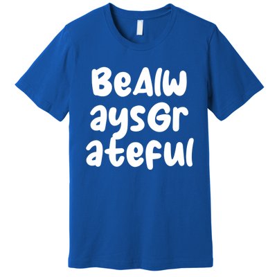 Be Always Grateful Gift Premium T-Shirt